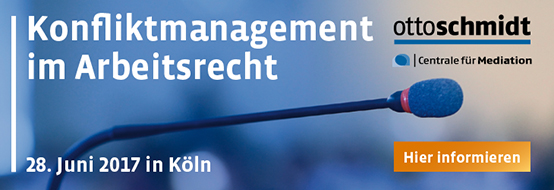 Konfliktmanagement im Arbeitsrecht - 28.06.2017. Hier informieren!