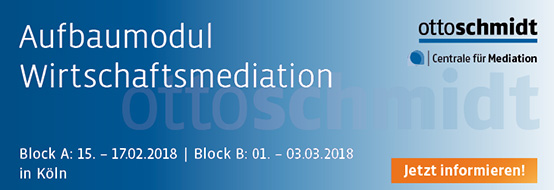 Aufbaumodul Wirtschaftsmediation 15.-17.02.2018 und 01.03.-03.03.2018